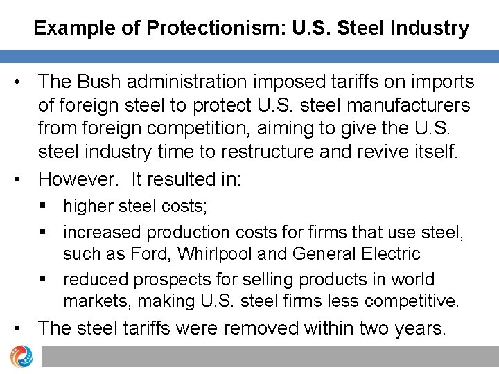 Example of Protectionism: U. S. Steel Industry • The Bush administration imposed tariffs on