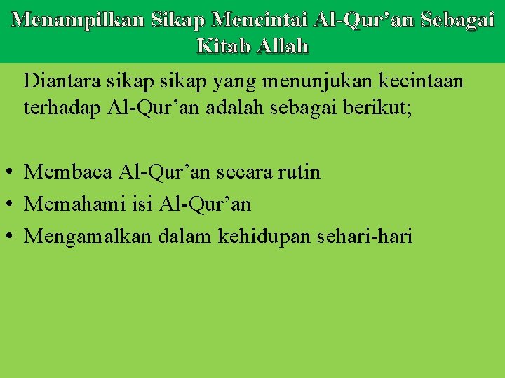 Menampilkan Sikap Mencintai Al-Qur’an Sebagai Kitab Allah Diantara sikap yang menunjukan kecintaan terhadap Al-Qur’an