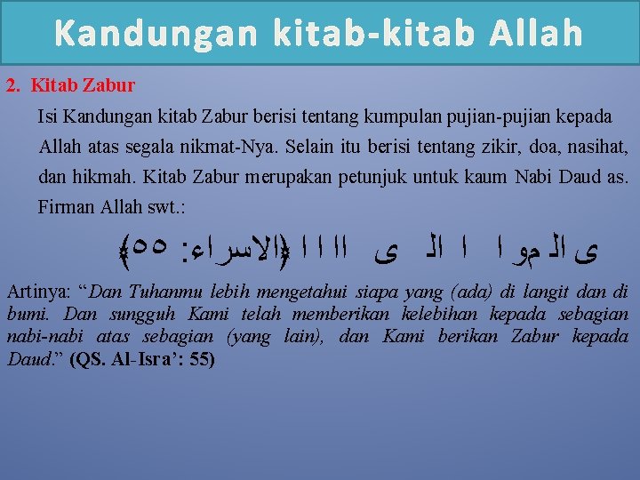 Kandungan kitab-kitab Allah 2. Kitab Zabur Isi Kandungan kitab Zabur berisi tentang kumpulan pujian-pujian Kandungan kitab-kitab Allah 2. Kitab Zabur Isi Kandungan kitab Zabur berisi tentang kumpulan pujian-pujian