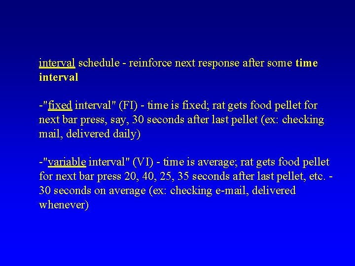 interval schedule - reinforce next response after some time interval -"fixed interval" (FI) -