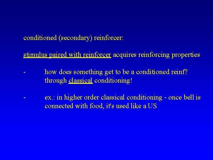 conditioned (secondary) reinforcer: stimulus paired with reinforcer acquires reinforcing properties - how does something