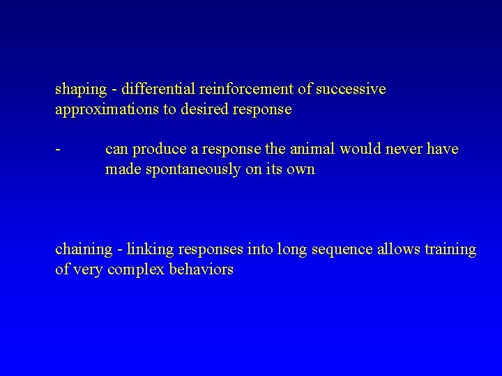 shaping - differential reinforcement of successive approximations to desired response - can produce a