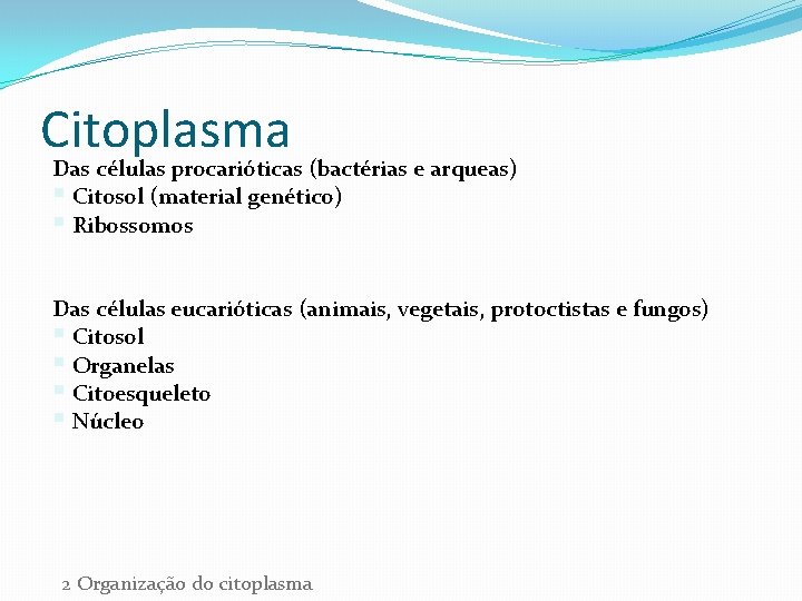 Citoplasma Das células procarióticas (bactérias e arqueas) § Citosol (material genético) § Ribossomos Das