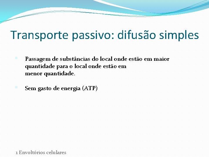 Transporte passivo: difusão simples § Passagem de substâncias do local onde estão em maior