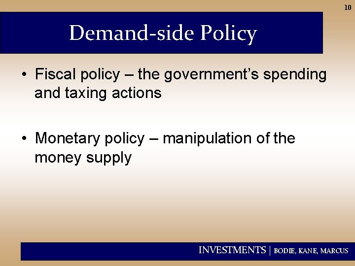 10 Demand-side Policy • Fiscal policy – the government’s spending and taxing actions •
