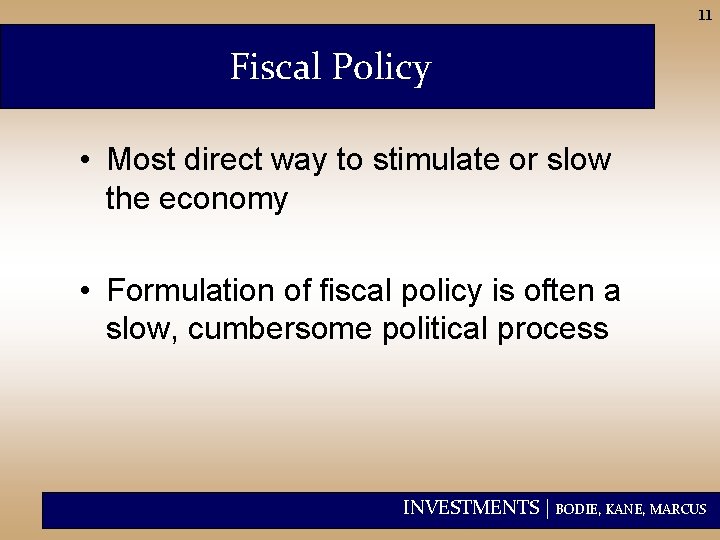 11 Fiscal Policy • Most direct way to stimulate or slow the economy •