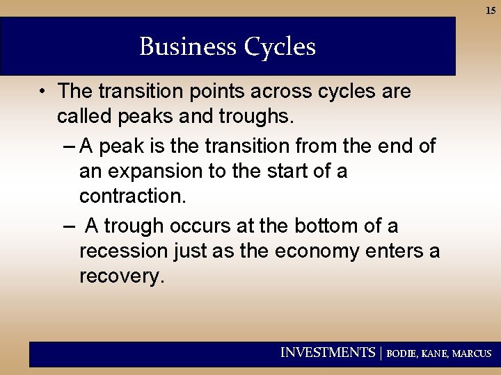 15 Business Cycles • The transition points across cycles are called peaks and troughs.