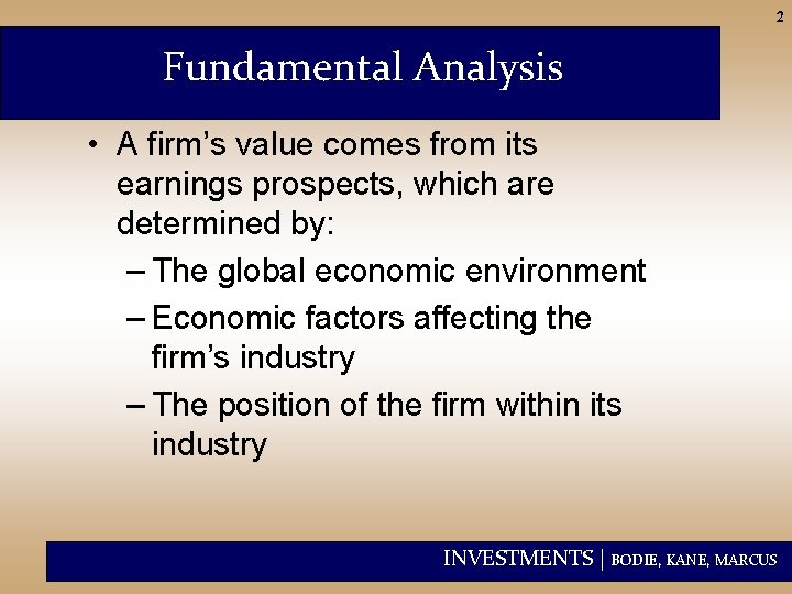 2 Fundamental Analysis • A firm’s value comes from its earnings prospects, which are
