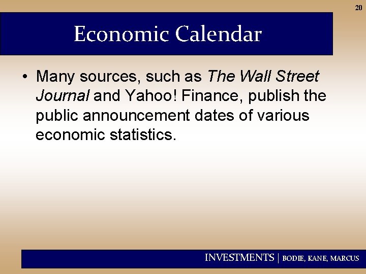 20 Economic Calendar • Many sources, such as The Wall Street Journal and Yahoo!