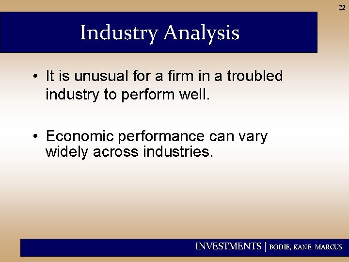 22 Industry Analysis • It is unusual for a firm in a troubled industry