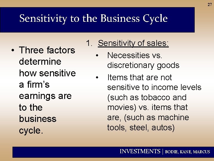 27 Sensitivity to the Business Cycle • Three factors determine how sensitive a firm’s