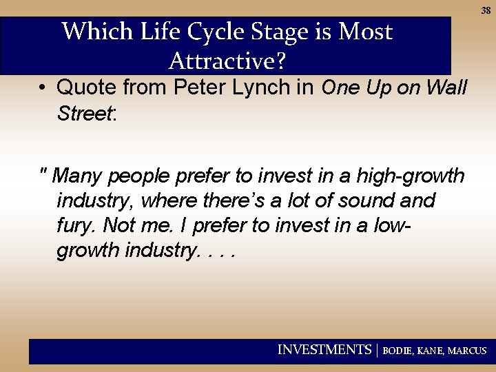 Which Life Cycle Stage is Most Attractive? 38 • Quote from Peter Lynch in