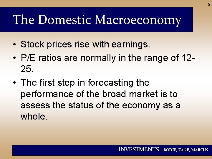 6 The Domestic Macroeconomy • Stock prices rise with earnings. • P/E ratios are