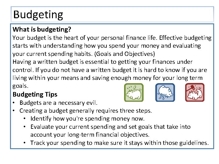 Budgeting What is budgeting? Your budget is the heart of your personal finance life.