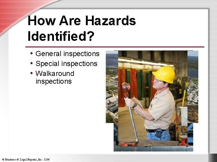 How Are Hazards Identified? • General inspections • Special inspections • Walkaround inspections ©