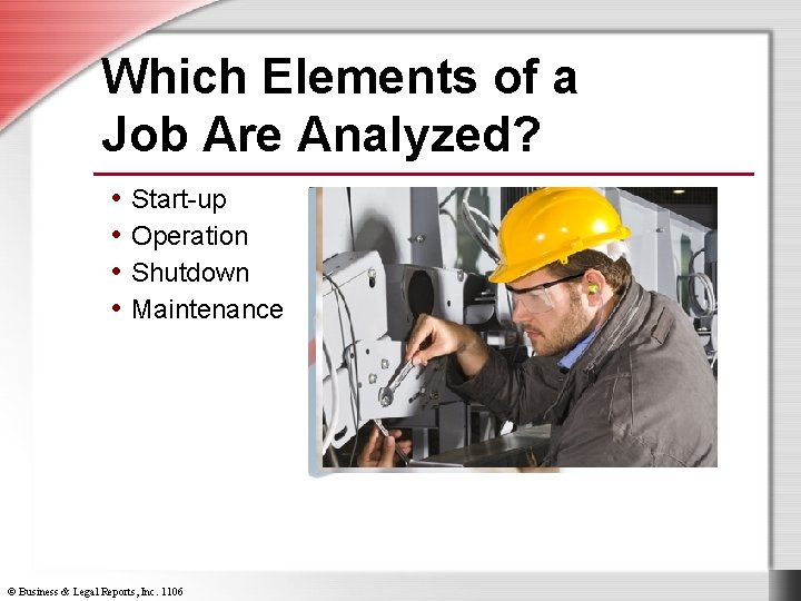 Which Elements of a Job Are Analyzed? • Start-up • Operation • Shutdown •