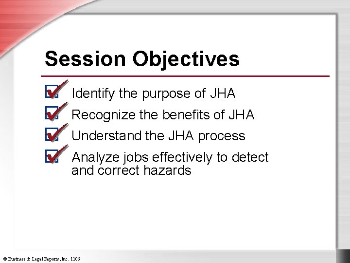 Session Objectives Identify the purpose of JHA Recognize the benefits of JHA Understand the
