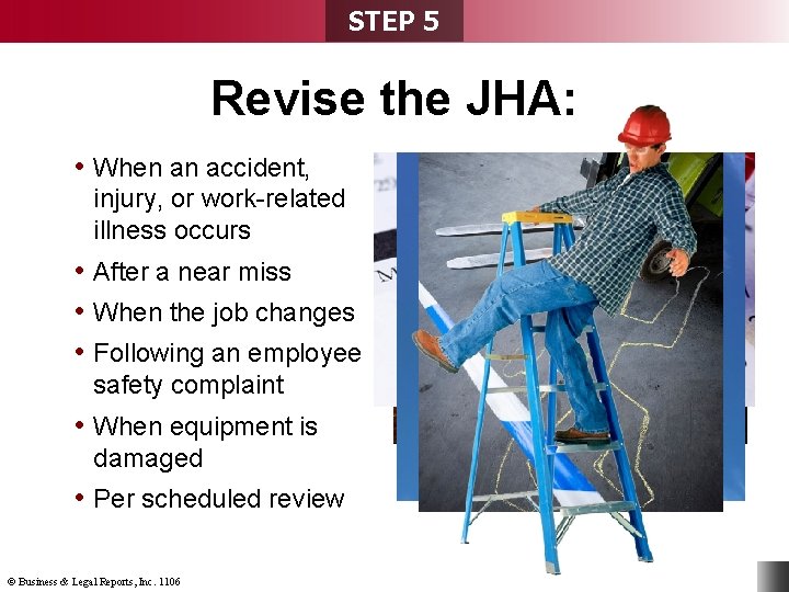 STEP 5 Revise the JHA: • When an accident, injury, or work-related illness occurs