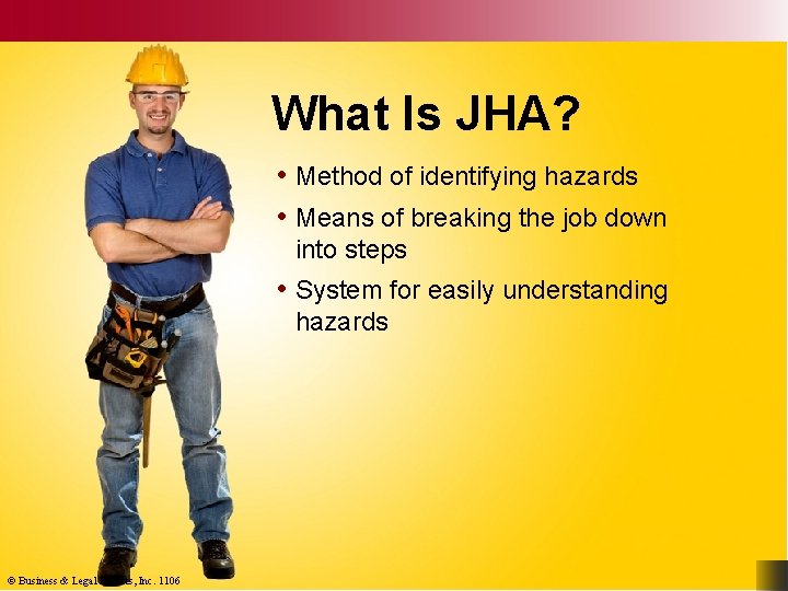 What Is JHA? • Method of identifying hazards • Means of breaking the job