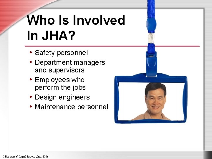 Who Is Involved In JHA? • Safety personnel • Department managers and supervisors •