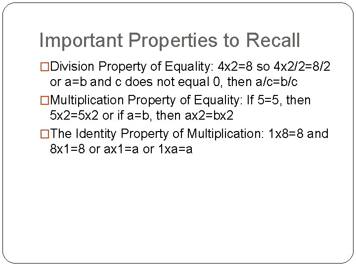 Important Properties to Recall �Division Property of Equality: 4 x 2=8 so 4 x