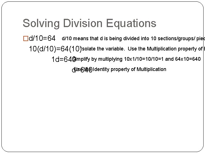 Solving Division Equations �d/10=64 d/10 means that d is being divided into 10 sections/groups/