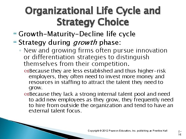 Organizational Life Cycle and Strategy Choice Growth-Maturity-Decline life cycle Strategy during growth phase: ◦