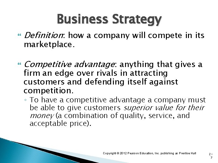 Business Strategy Definition: how a company will compete in its Competitive advantage: anything that