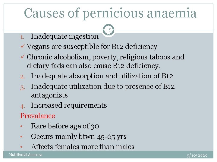 Causes of pernicious anaemia 15 Inadequate ingestion ü Vegans are susceptible for B 12