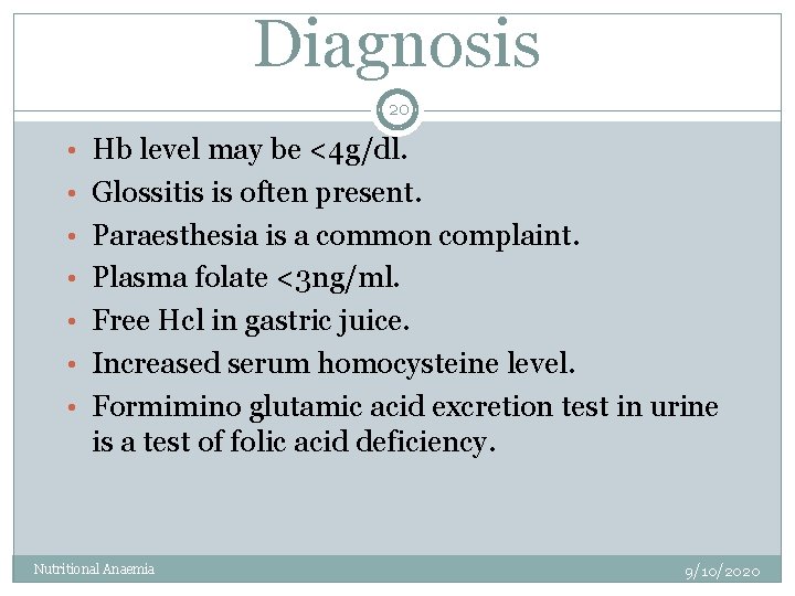 Diagnosis 20 • Hb level may be <4 g/dl. • Glossitis is often present.