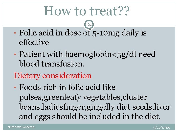 How to treat? ? 21 • Folic acid in dose of 5 -10 mg