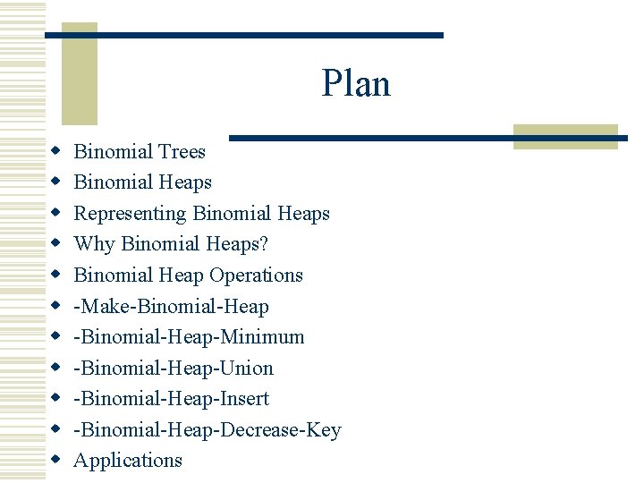Plan w w w Binomial Trees Binomial Heaps Representing Binomial Heaps Why Binomial Heaps?