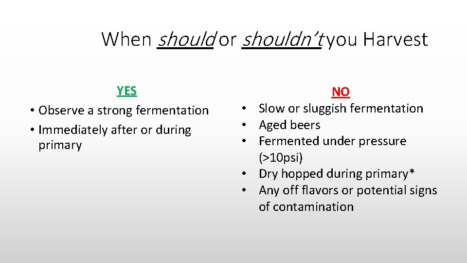 When should or shouldn’t you Harvest YES • Observe a strong fermentation • Immediately