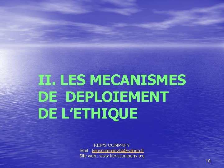 II. LES MECANISMES DE DEPLOIEMENT DE L’ETHIQUE KEN'S COMPANY Mail : kenscompany 04@yahoo. fr