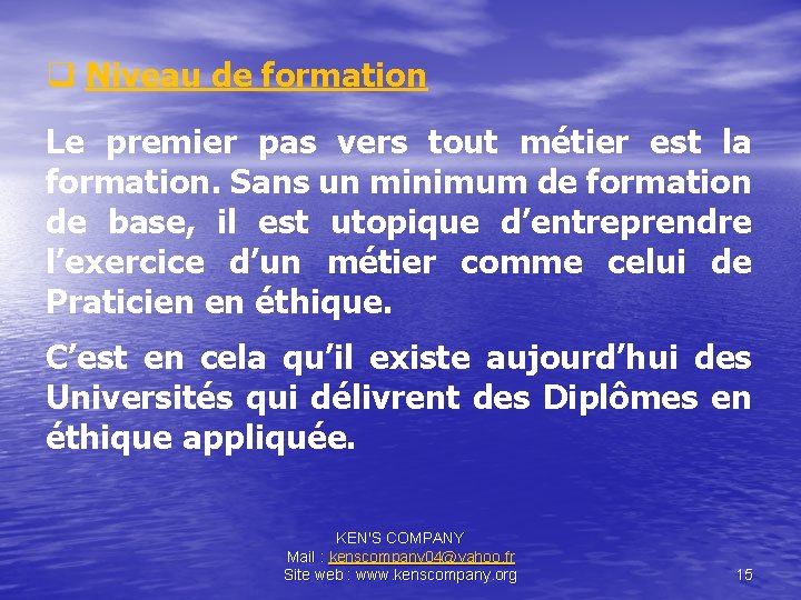 q Niveau de formation Le premier pas vers tout métier est la formation. Sans