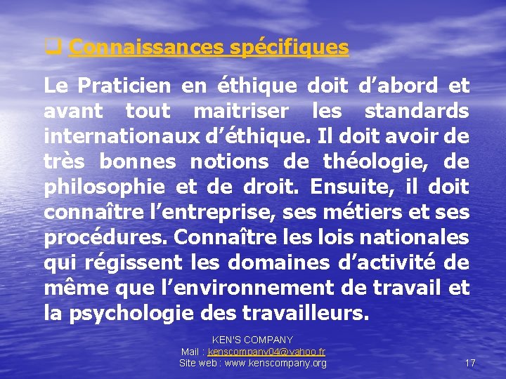 q Connaissances spécifiques Le Praticien en éthique doit d’abord et avant tout maitriser les
