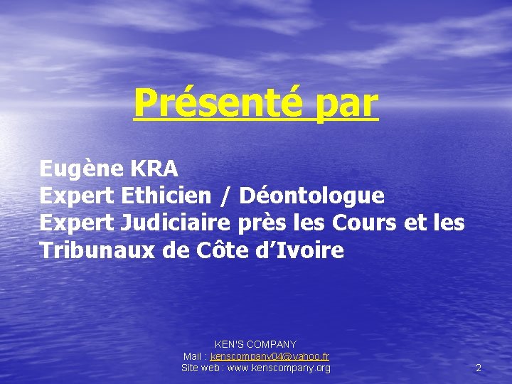 Présenté par Eugène KRA Expert Ethicien / Déontologue Expert Judiciaire près les Cours et