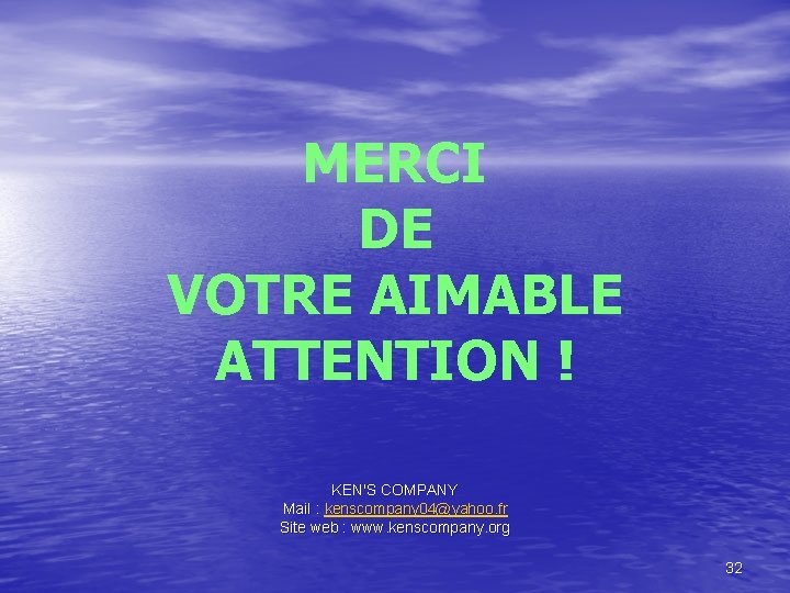 MERCI DE VOTRE AIMABLE ATTENTION ! KEN'S COMPANY Mail : kenscompany 04@yahoo. fr Site