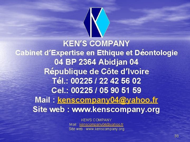 KEN’S COMPANY Cabinet d’Expertise en Ethique et Déontologie 04 BP 2364 Abidjan 04 République