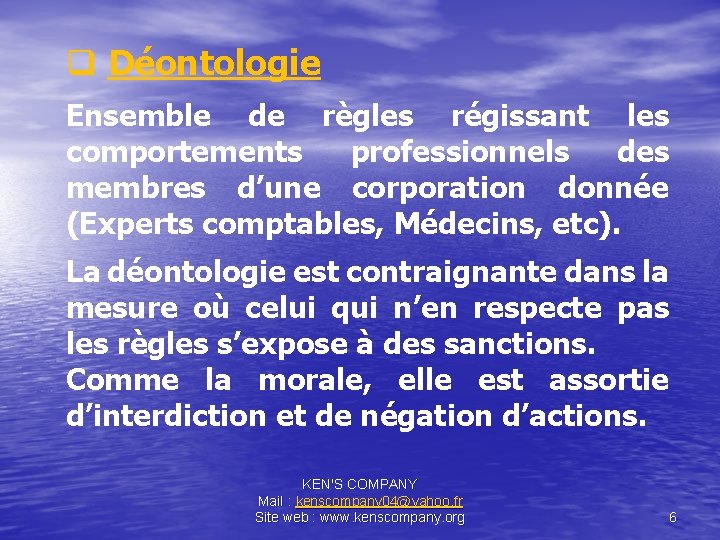 q Déontologie Ensemble de règles régissant les comportements professionnels des membres d’une corporation donnée