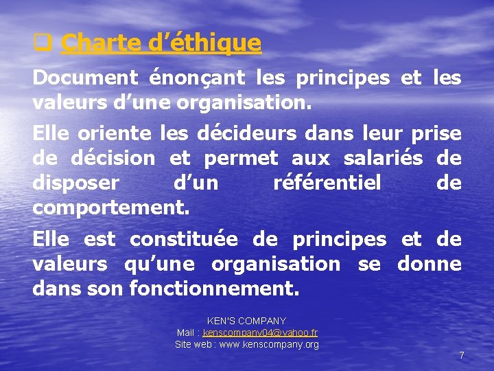 q Charte d’éthique Document énonçant les principes et les valeurs d’une organisation. Elle oriente