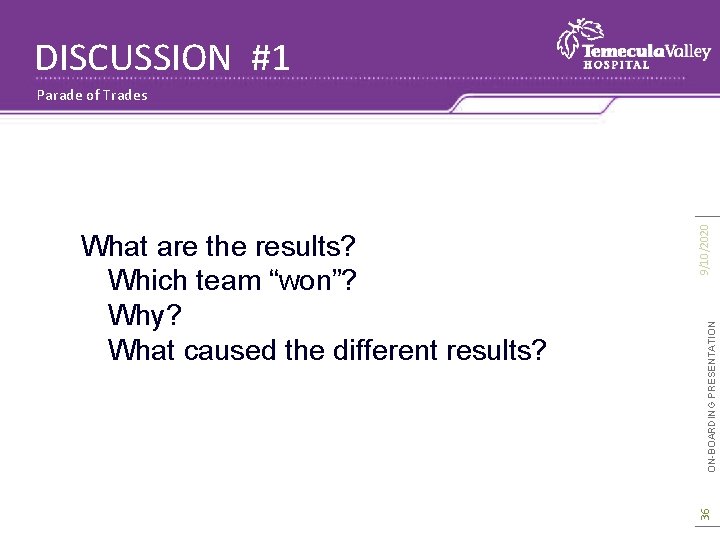 DISCUSSION #1 ON-BOARDING PRESENTATION 36 What are the results? Which team “won”? Why? What