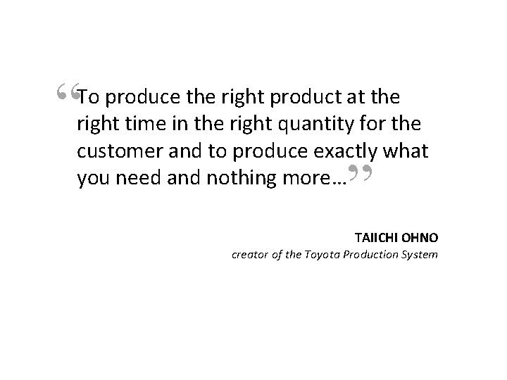 “ To produce the right product at the right time in the right quantity
