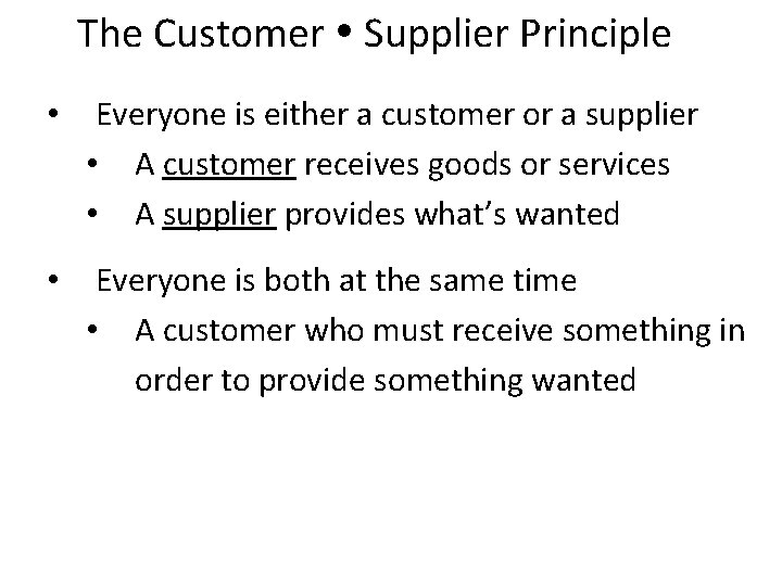 The Customer Supplier Principle • Everyone is either a customer or a supplier •