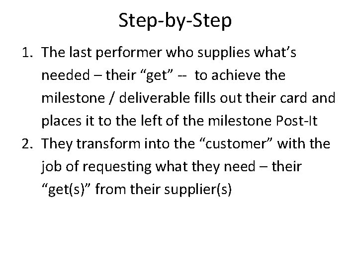 Step-by-Step 1. The last performer who supplies what’s needed – their “get” -- to