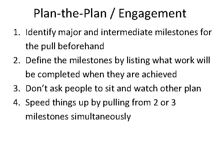 Plan-the-Plan / Engagement 1. Identify major and intermediate milestones for the pull beforehand 2.