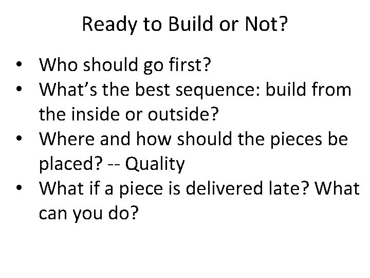Ready to Build or Not? • Who should go first? • What’s the best