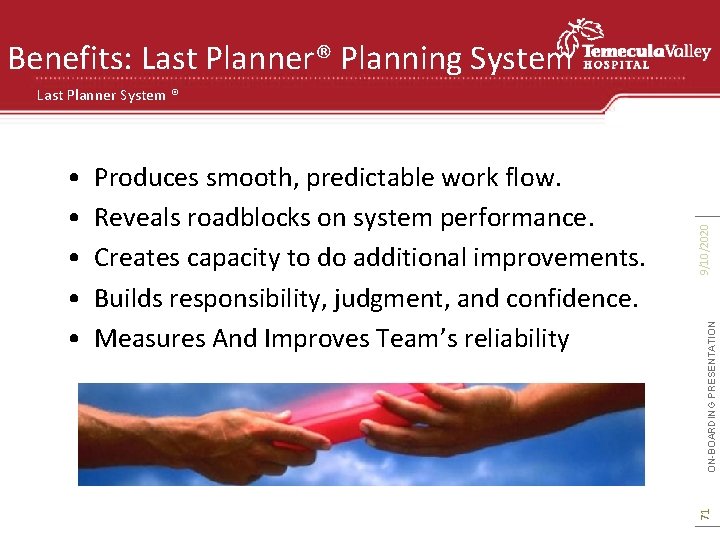 Benefits: Last Planner® Planning System ON-BOARDING PRESENTATION Produces smooth, predictable work flow. Reveals roadblocks