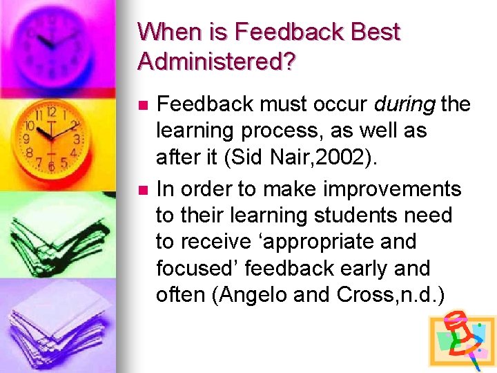 When is Feedback Best Administered? n n Feedback must occur during the learning process,