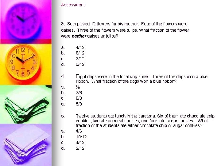 Assessment 3. Seth picked 12 flowers for his mother. Four of the flowers were